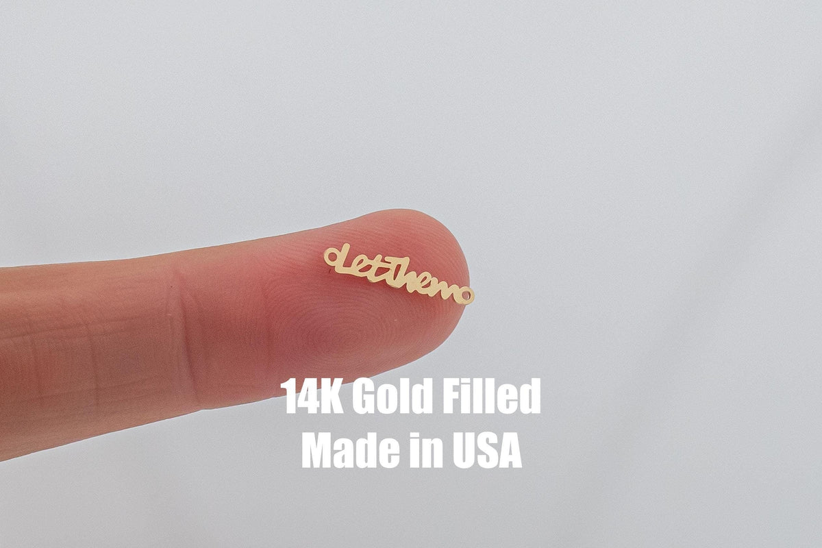Let Them-  Permanent Jewelry Connector or Charm- - 14kt gold filled or Sterling Silver - Made in the USA - Custom